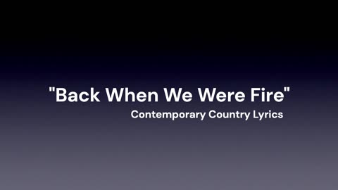 BACK WHEN WE WERE FIRE/CONTEMPORARY COUNTRY