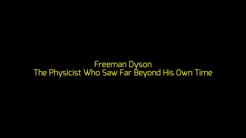 Freeman Dyson: The Physicist Who Saw Far Beyond His Own Time