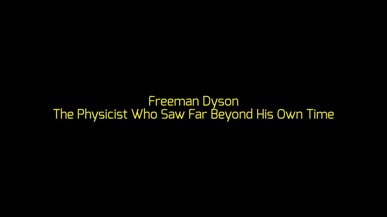 Freeman Dyson: The Physicist Who Saw Far Beyond His Own Time