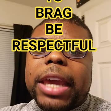 if you want to brag be respectful