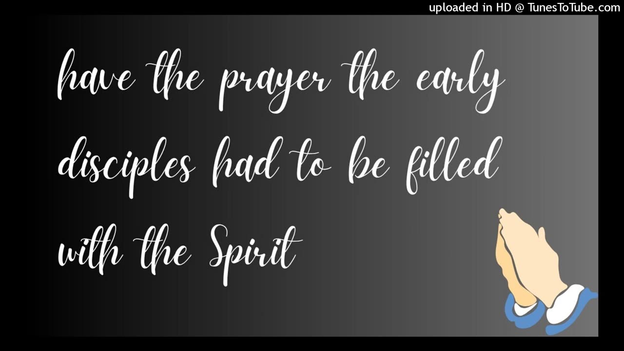 have the prayer the early disciples had to be filled with the Spirit