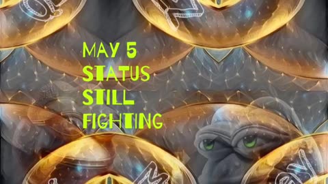 May 5 Status : Still Fighting