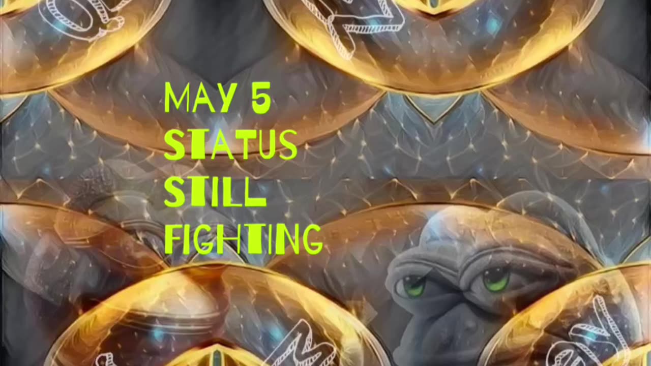 May 5 Status : Still Fighting