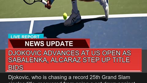 Djokovic Advances at US Open as Sabalenka Alcaraz