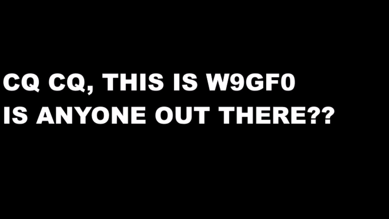 CQ CQ - THIS IS W9GF0 IS ANYONE OUT THERE 10 25