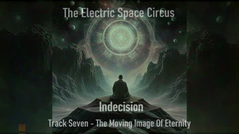 The Electric Space Circus - Indecision (2025) - 7 - The Moving Image of Eternity