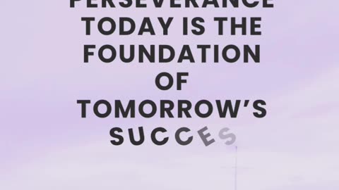 Today’s Perseverance Builds Tomorrow