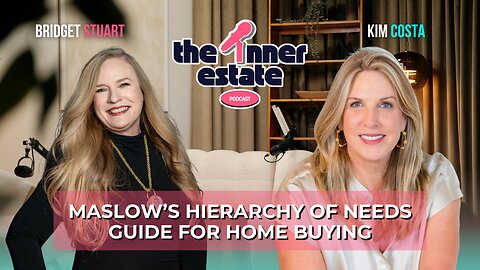 Maslow’s Hierarchy of Needs Guide for Home Buying with Kim Costa | The Inner Estate Podcast