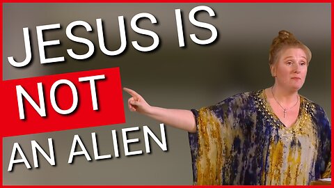 JESUS IS NOT AN ALIEN
