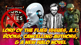Lord of the Flies Issues, AI Books, Cancelling Authors, & A New Halo Novel
