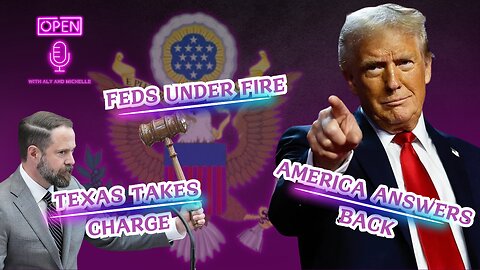 EP. 159 | Texas Takes Charge, Feds Under Fire, America Answers Back