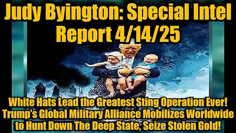 Judy Byington: Special Intel Report 4/14/25: White Hats Lead the Greatest Sting Operation Ever