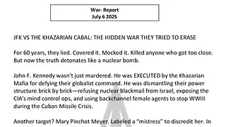WAR REPORT - JULY 06 2025 - JFK VS THE KHAZARIAN CABAL
