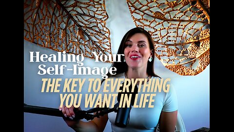 Why Healing Your Self-image Helps You Manifest Your Dream Body & Dream Life