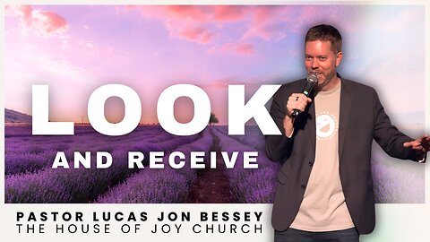 Look and Receive | Pastor Lucas Jon Bessey