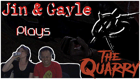 Jin & Gayle Plays: the Quarry 05