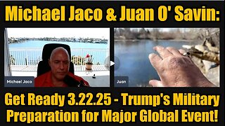 Michael Jaco & Juan O' Savin- Get Ready 3.22.25 - Trump's Military Preparation