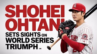 Shohei Ohtani SETS SIGHTS on Third Straight WORLD SERIES Triumph