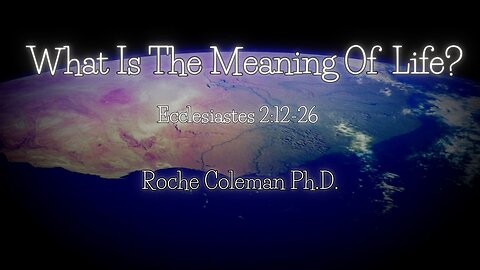 What Is The Meaning Of Life? pt.4 | Roche Coleman, Ph.D.