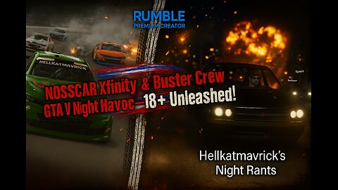NOSSCAR Xfinity & Buster Crew GTA V Night Havoc—18+ Unleashed!
