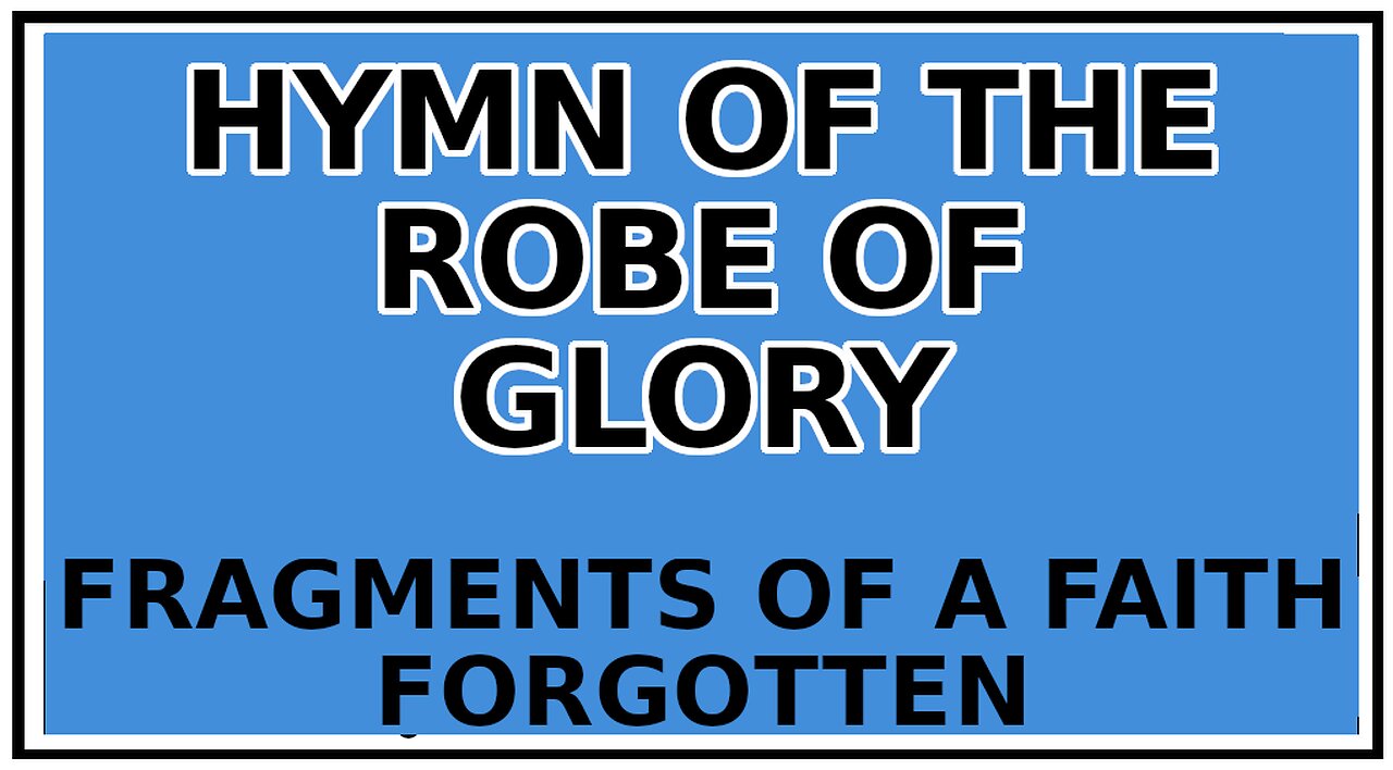 Exploring Gnosis: The Hymn of The Robe of Glory -Fragments of a Faith Forgotten
