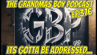 The Grandmas Boy Podcast EP.376-ITS GOTTA BE ADDRESSED...