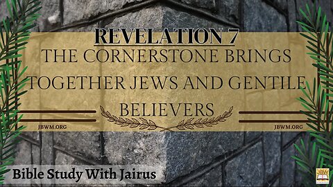 #Bible Study with Jairus – #Revelation 7 The Cornerstone Brings Together Jews and Gentile Believers