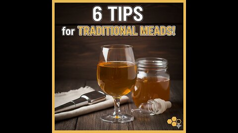 6 Tips for Better Traditional Meads!