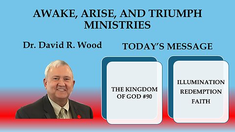 THE KINGDOM OF GOD #90 - ILLUMINATION - REDEMPTION - FAITH
