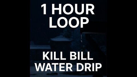 Kill Bill Water Drip Scene | 1 Hour Loop | cool_sounds_on_repeat