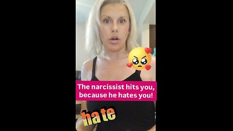The narcissist hits you, because he hates you!