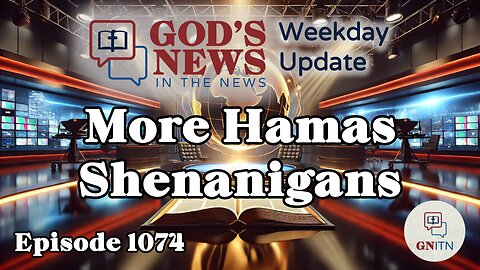 GNITN Episode 1074 - More Hamas Shenanigans