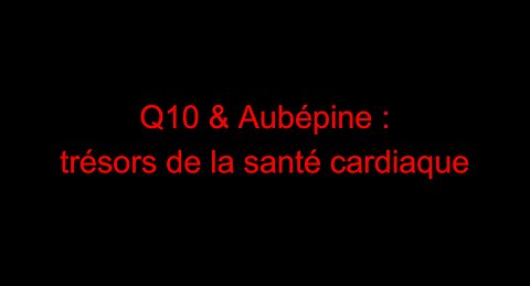 Q10 & Aubépine : trésors de la santé cardiaque