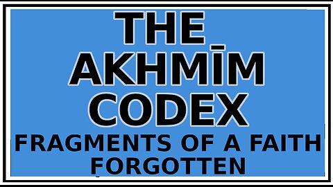 Exploring Gnosis: The Akmim Codex and Notes of Bruce and Askew -Fragments of a Faith Forgotten