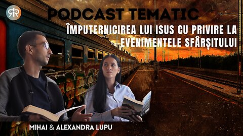 PODCAST TEMATIC #13 | ÎMPUTERNICIREA LUI ISUS PRIVIND EVENIMENTELE SFÂRȘITULUI | MIHAI & ALE LUPU