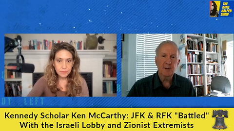 Kennedy Scholar Ken McCarthy: JFK & RFK "Battled" With the Israeli Lobby and Zionist Extremists