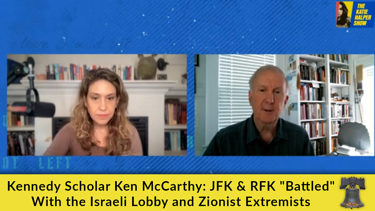 Kennedy Scholar Ken McCarthy: JFK & RFK "Battled" With the Israeli Lobby and Zionist Extremists