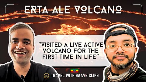 Camping at a Live Volcano 🌋 | Hiking to Erta Ale’s Lava Lake | TravelwithSaave Podcast