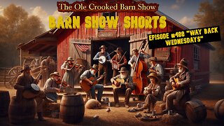 "Barn Show Shorts" Ep. #488 “Way Back Wednesdays”