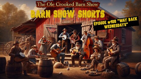 "Barn Show Shorts" Ep. #488 “Way Back Wednesdays”