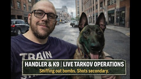 {18+/PvE} Handler & K9 | Live Tarkov Ops Explosives detected. Shots may vary. // ULTI Affiliate