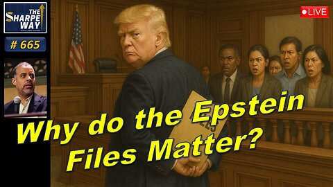 Sharpe Way No. 665! 🔴 LIVE: Why Do the Epstein Files Matter So Much? LIVE Discussion!