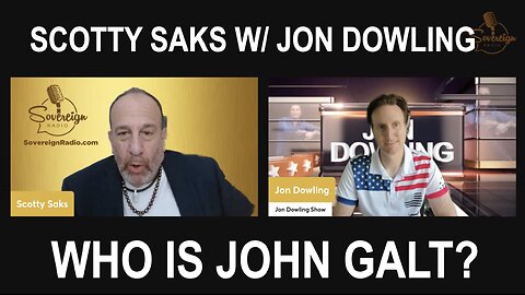 SCOTTY SAKS W/ JON DOWLING. THE COMING FINANCIAL COLLAPSE AND HOW WE SURVIVE. WHO IS John Galt?