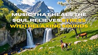 Music that heals the soul Relieves stress with relaxing sounds
