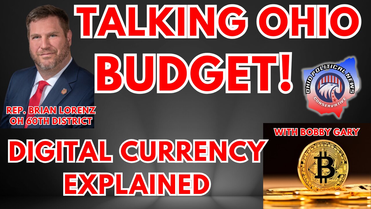 Talking Ohio Budget! with Rep. Brian Lorenz OH 60th Dist. & Digital Currency Explained