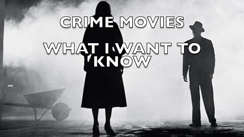 What I Want To Know About Crime Movies!