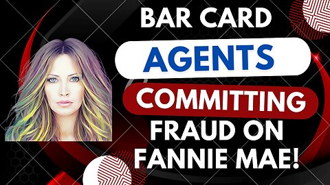 Bar Card Agents Committing Fraud On Fannie Mae 