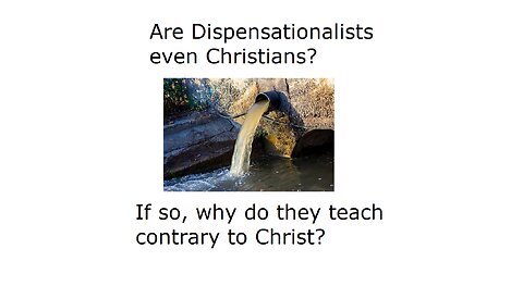 Are Dispensationalists even Christians?
