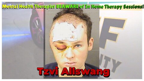 Undetected Footprints of Tzvi Allswang! Mental Health Therapist BEAWARE of In Home Therapy Sessions!