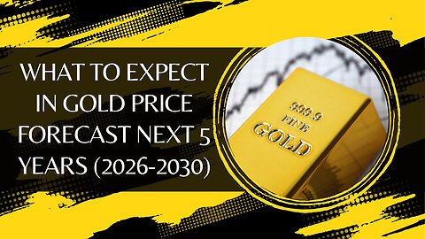 What To Expect In Gold Price Forecast Next 5 Years (2026-2030)